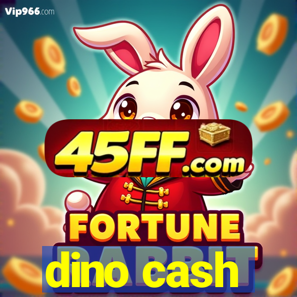 dino cash